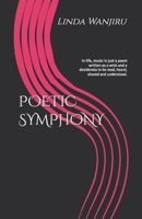 POETIC SYMPHONY: In life, music is just a poem written as a wish and a desiderata to be read, heard, shared and understood. B0DS3THC5H Book Cover