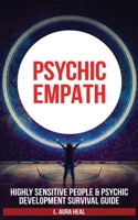 Psychic Empath: Highly Sensitive People and Psychic Development Survival Guide. Essential Meditations and Affirmations, Practicing Mindfulness, Mental Health to Reduce Stress and Find Your Sense of Se 1801134308 Book Cover