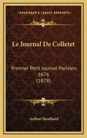 Le Journal De Colletet: Premier Petit Journal Parisien, 1676 (1878) 1160160392 Book Cover