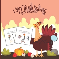 I Spy Thanksgiving: A Fun Book For 4-8 Year Old About Autumn & Thanksgiving Great Gift For Preschoolers &Kids&Kindergarten B08M8CRQRV Book Cover
