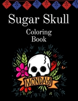 Sugar Skull Coloring Book: For Adult Skulls Adults Gift Gifts Relaxation Crayons Colouring Designs Tattoo Tattoos Rose Roses B08PJQJ2M7 Book Cover