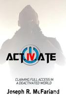 Activate: Claiming Full Access In A Deactivated World 1535364467 Book Cover