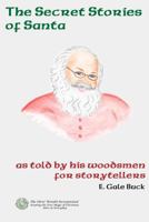 Secret Stories of Santa: as told by his woodsmen for storytellers 148017212X Book Cover