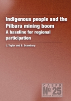 Indigenous people and the Pilbara mining boom: A baseline for regional participation 1920942408 Book Cover