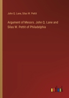 Argument of Messrs. John Q. Lane and Silas W. Pettit of Philadelphia 3385365589 Book Cover