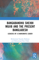 Bangabandhu Sheikh Mujib and the Present: Legacies of a Charismatic Leader 1032492597 Book Cover