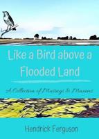 Like a Bird above a Flooded Land : A Collection of Musings and Maxims 0974294942 Book Cover