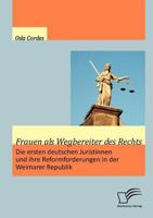 Frauen ALS Wegbereiter Des Rechts: Die Ersten Deutschen Juristinnen Und Ihre Reformforderungen in Der Weimarer Republik 3836692406 Book Cover