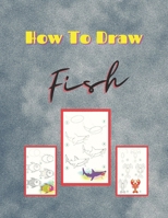 How to Draw Fish: Learn to Draw Step by Step, Easy and Fun! B08FSDYYQM Book Cover