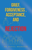 Grief, Forgiveness, Acceptance, and Rejection 1665763159 Book Cover