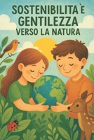 Sostenibilita` e gentilezza verso la natura (Percorsi di Cuore e Mente) (Italian Edition) B0DLK84Y21 Book Cover