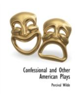 Confessional: And Other American Plays 1162756292 Book Cover