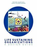 Life Sustaining Organizations: A Design Guide 1453633081 Book Cover