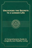 Unlocking the Secrets to a Longer Life: Comprehensive Guide to Longevity and Healthy Living B0FF23958M Book Cover