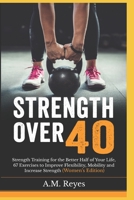 Strength Over 40: Strength Training for the Better Half of Your Life, 67 Exercises to Improve Flexibility, Mobility and Increase Strength B094VM5S9S Book Cover