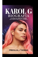 KAROL G BIOGRAFÍA: El Poder De Creer En Ti Misma (The Power Of Believing In Yourself) (Spanish Edition) B0FPWXLYJK Book Cover