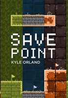 Save Point: Reporting from a Video Game Industry in Transition, 2003-2011 1304268276 Book Cover