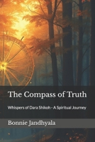 The Compass of Truth: Whispers of Dara Shikoh - A Spiritual Journey B0FCV66QWY Book Cover