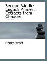 Second Middle English Primer: Extracts from Chaucer 1276840195 Book Cover