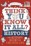 Think You Know It All? History: The Activity Book for Grown-ups 1789292328 Book Cover