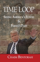 Time Loop: Predicting America's Near Future Through Persia's Ancient Past 1953247148 Book Cover