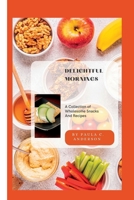 DELIGHTFUL MORNINGS: A Collection of Wholesome Snacks And Recipes B0C7T1Q41X Book Cover