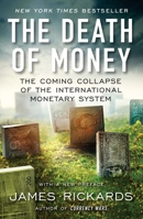 The Death of Money: The Coming Collapse of the International Monetary System 1591846706 Book Cover