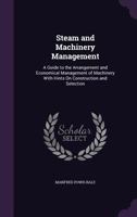 Steam and Machinery Management: A Guide to the Arrangement and Economical Management of Machinery With Hints On Construction and Selection 1358171858 Book Cover