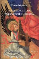 Renaissance Music and Culture in Croatia 2503566413 Book Cover