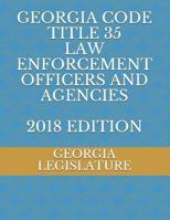 Georgia Code Title 35 Law Enforcement Officers and Agencies 2018 Edition 1723941220 Book Cover