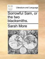 Sorrowful Sam; or, the two blacksmiths. 117042144X Book Cover