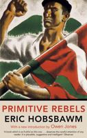 Primitive Rebels: Studies in Archaic Forms of Social Movement in the 19th and 20th Centuries 0393003280 Book Cover