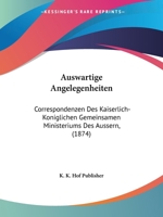 Auswartige Angelegenheiten: Correspondenzen Des Kaiserlich-Koniglichen Gemeinsamen Ministeriums Des Aussern, (1874) 1161019723 Book Cover