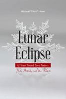 Lunar Eclipse: A Heart Bound Love Project: Past, Present, and the Future 1481770756 Book Cover