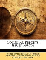 Consular Reports: Commerce, Manufactures, Etc, Issues 260-263... 1146306563 Book Cover