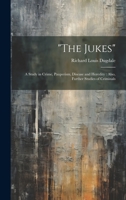 "The Jukes": A Study in Crime, Pauperism, Disease and Heredity: Also, Further Studies of Criminals 1019379170 Book Cover
