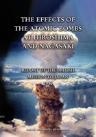 THE EFFECTS OF THE ATOMIC BOMBS AT HIROSHIMA AND NAGASAKI Report of the British Mission to Japan 1946 1474542913 Book Cover