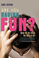 Are You Having Fun?: Doing All the Things You Want to Do? 1462017983 Book Cover