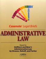 Administrative Law: Keyed to Strauss, Rakoff, Schotland & Farina (Gellhorn & Byse) (Casenote Legal Briefs) 0735550042 Book Cover