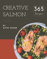 365 Creative Salmon Recipes: The Highest Rated Salmon Cookbook You Should Read B08NRXFX1T Book Cover