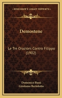 Demostene: Le Tre Orazioni Contro Filippo 1160065543 Book Cover