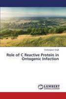 Role of C Reactive Protein in Ontogenic Infection 3659473278 Book Cover