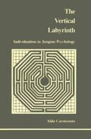 Vertical Labyrinth: Individuation in Jungian Psychology (Studies in Jungian Psychology By Jungian Analysts) 0919123198 Book Cover
