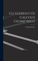 Gli Elementi di Calcolo Geometrico - Scholar's Choice Edition 101666950X Book Cover