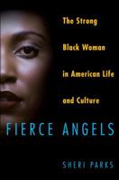 Fierce Angels: The Strong Black Woman in American Life and Culture 1613745044 Book Cover