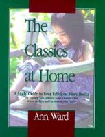 The Classics at Home: A Study Guide to Four Fabulous Story Books 1568570341 Book Cover