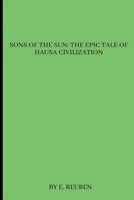 Sons of the Sun: The Epic Tale of Hausa Civilization 8885397506 Book Cover
