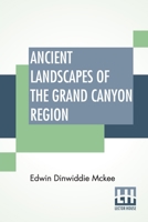 Ancient Landscapes Of The Grand Canyon Region: The Geology Of Grand Canyon, Zion, Bryce, Petrified Forest & Painted Desert 9389821894 Book Cover