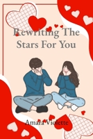 Rewriting The Stars For You: A Love Story of Second Chances and New Beginnings B0DYKYM4PV Book Cover