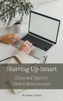 Starting Up Smart: Essential Tips for New Entrepreneurs B0CNFSPX3D Book Cover